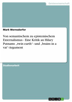 Von semantischem zu epistemischem Externalismus - Eine Kritik an Hilary Putnams ¿twin earth¿- und ¿brains in a vat¿-Argument - Wernsdorfer, Mark