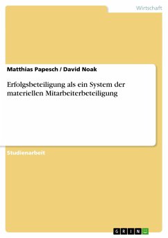 Erfolgsbeteiligung als ein System der materiellen Mitarbeiterbeteiligung - Noak, David; Papesch, Matthias