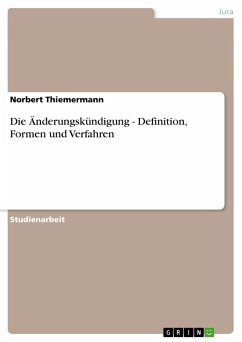 Die Änderungskündigung - Definition, Formen und Verfahren - Thiemermann, Norbert
