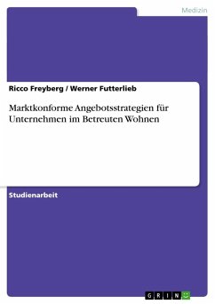 Marktkonforme Angebotsstrategien für Unternehmen im Betreuten Wohnen - Futterlieb, Werner;Freyberg, Ricco