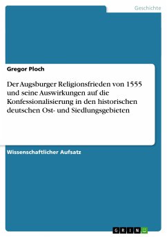 Der Augsburger Religionsfrieden von 1555 und seine Auswirkungen auf die Konfessionalisierung in den historischen deutschen Ost- und Siedlungsgebieten