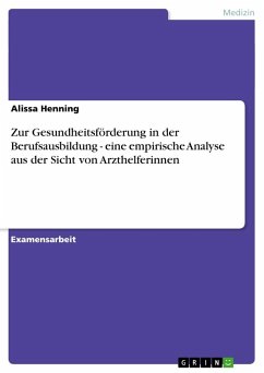 Zur Gesundheitsförderung in der Berufsausbildung - eine empirische Analyse aus der Sicht von Arzthelferinnen - Henning, Alissa