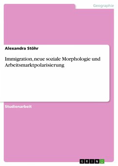 Immigration, neue soziale Morphologie und Arbeitsmarktpolarisierung - Stöhr, Alexandra