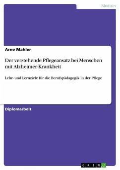 Der verstehende Pflegeansatz bei Menschen mit Alzheimer-Krankheit - Mahler, Arne