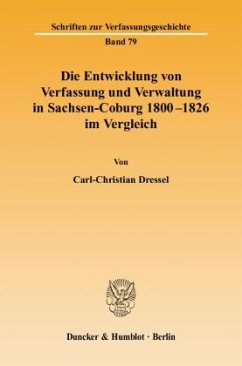 Die Entwicklung von Verfassung und Verwaltung in Sachsen-Coburg 1800 - 1826 im Vergleich. - Dressel, Carl-Christian