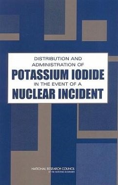 Distribution and Administration of Potassium Iodide in the Event of a Nuclear Incident - National Research Council; Division On Earth And Life Studies; Board on Radiation Effects Research; Committee to Assess the Distribution and Administration of Potassium Iodide in the Event of a Nuclear Incident