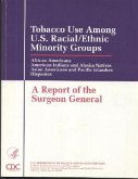 Tobacco Use Among United States Racial/Ethnic Minority Groups: African Americans; American Indians and Alaska Natives; Asian Americans and Pacific Isl