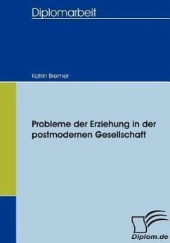 Probleme der Erziehung in der postmodernen Gesellschaft - Bremer, Katrin