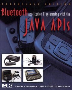 Bluetooth Application Programming with the Java APIs Essentials Edition - Thompson, Timothy J.; Kline, Paul J.; Kumar, C. Bala