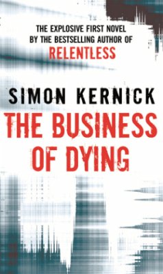 The Business Of Dying - Kernick, Simon