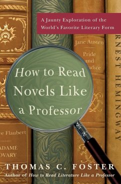 How to Read Novels Like a Professor - Foster, Thomas C;Foster, Thomas C.