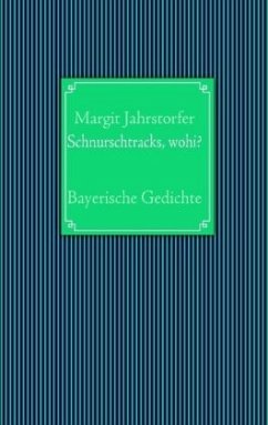 Schnurschtracks, wohi? - Jahrstorfer, Margit