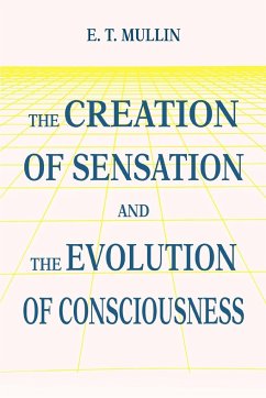 The Creation of Sensation and the Evolution of Consciousness - Mullin, E. T.