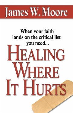 Healing Where It Hurts - Moore, James W.