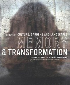 Memory and Transformation: International Triennial Apeldoorn: 100 Days of Culture, Gardens and Landscape