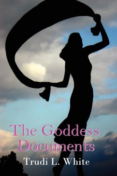 The Goddess Documents - White, Trudi L.