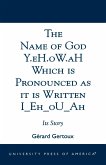 The Name of God Y.eH.oW.aH Which is Pronounced as it is Written I Eh oU Ah