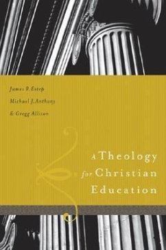 A Theology for Christian Education - Estep, James R; Anthony, Michael; Allison, Gregg