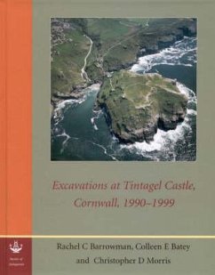Excavations at Tintagel Castle, Cornwall, 1990-1999 - Barrowman, Rachel C.; Batey, Colleen E.; Morris, Christopher D.