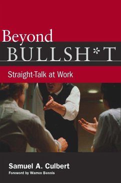 Beyond Bullsh*t: Straight-Talk at Work - Culbert, Samuel A.