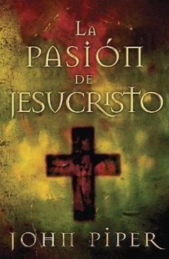 La Pasión de Jesucristo - Piper, John