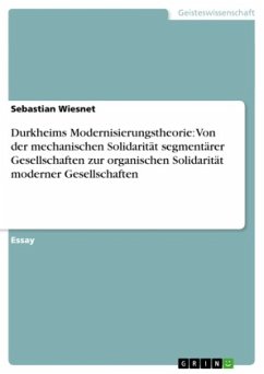 Durkheims Modernisierungstheorie: Von der mechanischen Solidarität segmentärer Gesellschaften zur organischen Solidarität moderner Gesellschaften - Wiesnet, Sebastian