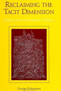 Reclaiming the Tacit Dimension: Symbolic Form in the Rhetoric of Silence - Kalamaras, George