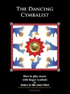 The Dancing Cymbalist: How to Play Music with Finger Cymbals & Dance at the Same Time - Woods, Jenna