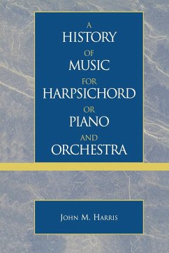 A History of Music for Harpsichord or Piano and Orchestra - Harris, John M.