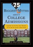 The 75 Biggest Myths about College Admissions: Stand Out from the Pack, Avoid Mistakes, and Get Into the College of Your Dreams