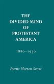 The Divided Mind of Protestant America, 1880-1930