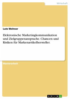 Elektronische Marketingkommunikation und Zielgruppenansprache. Chancen und Risiken für Markenartikelhersteller. - Wehner, Lutz