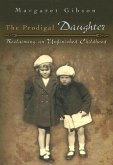 The Prodigal Daughter: Reclaiming an Unfinished Childhoodvolume 1