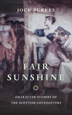 Fair Sunshine: Character Studies of the Scottish Covenanters - Purves, Jock