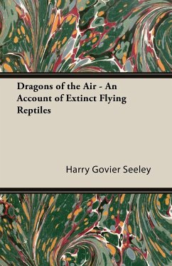 Dragons of the Air - An Account of Extinct Flying Reptiles - Seeley, Harry Govier