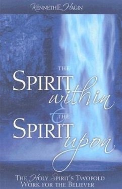 The Spirit Within & the Spirit Upon - Hagin, Kenneth E