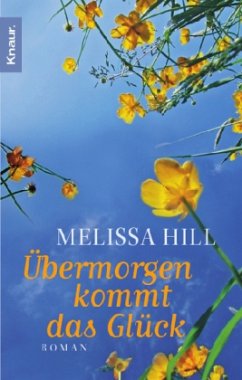 Übermorgen kommt das Glück - Hill, Melissa