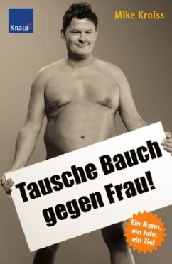 Tausche Bauch gegen Frau! - Kroiss, Mike