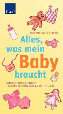 Alles, was mein Baby braucht: Garantiert nichts vergessen - übersichtliche Checklisten für das erste Jahr - Stark-Städele, Jeanette