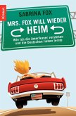 Mrs. Fox will wieder heim