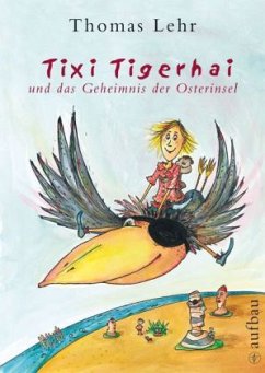 Tixi Tigerhai und das Geheimnis der Osterinsel - Lehr, Thomas