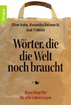 Wörter, die die Welt noch braucht - Kuhn, Oliver; Reinwarth, Alexandra; Fröhlich, Axel