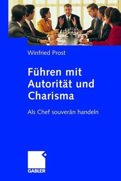 Führen mit Autorität und Charisma - Prost, Winfried