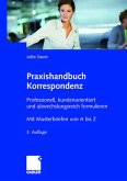 Praxishandbuch Korrespondenz - Professionell, kundenorientiert und abwechslungsreich formulieren. Mit Musterbriefen von A bis Z