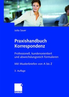 Praxishandbuch Korrespondenz - Professionell, kundenorientiert und abwechslungsreich formulieren. Mit Musterbriefen von A bis Z - Sauer, Jutta