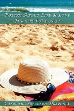 Poetry About Life & Love For the Love of It - Thavenet, Carol Sue Sorensen