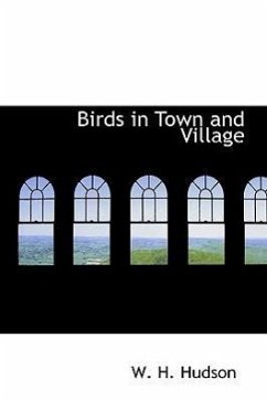 Birds in Town and Village - Hudson, W H