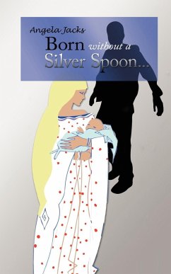 Born Without a Silver Spoon... - Jacks, Angela