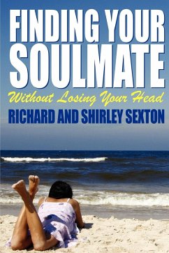 Finding Your Soulmate Without Losing Your Head - Sexton, Richard; Sexton, Shirley