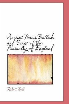 Ancient Poems Ballads and Songs of the Peasantry of England - Bell, Robert